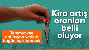 TÜİK’in açıklayacağı temmuz enflasyonu ile kira artış oranları belli olacak