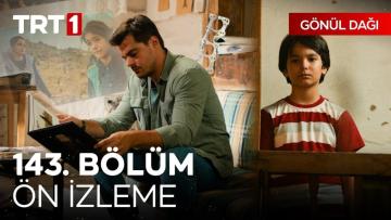 Gönül Dağı 143. bölüm ön izleme: İnsan, doğduğu an başlar kaybetmeye…